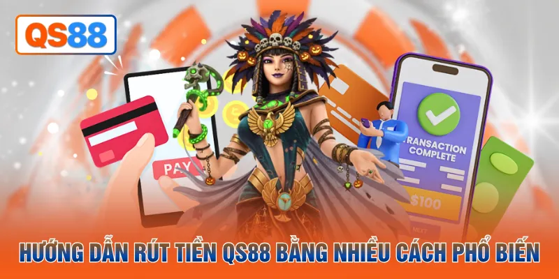 Hướng dẫn rút tiền QH88 bằng nhiều cách phổ biến
