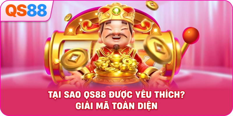 Tại Sao QH88 Được Yêu Thích? Giải Mã Toàn Diện