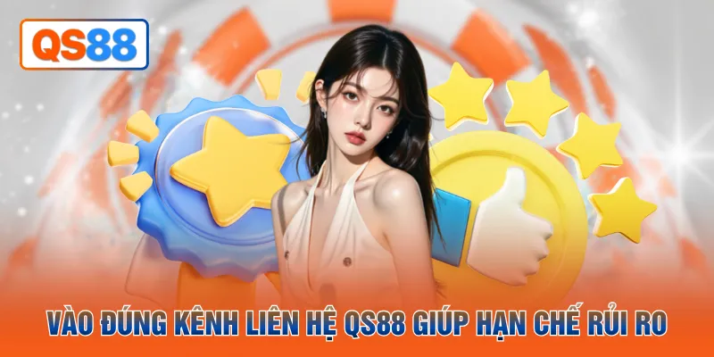 Vào đúng kênh liên hệ QH88 giúp hạn chế rủi ro